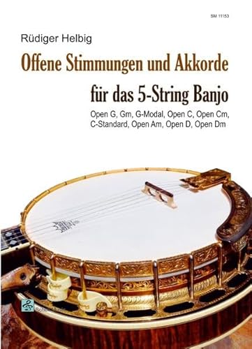Offene Stimmungen und Akkorde für das 5-String Banjo: Open G, Gm, G-Modal, Open C, Open Cm, C-Standard, Open Am, Open D, Open Dm (5-saitiges Banjo: Bluegrass Banjo Edition)