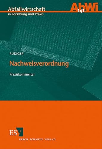 Nachweisverordnung: Praxiskommentar (Abfallwirtschaft in Forschung und Praxis) von Schmidt, Erich