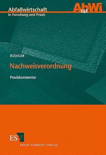 Nachweisverordnung: Praxiskommentar (Abfallwirtschaft in Forschung und Praxis) von Erich Schmidt Verlag