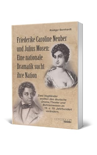 Friederike Caroline Neuber und Julius Mosen: Eine nationale Dramatik sucht ihre Nation