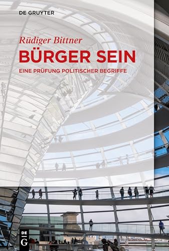 Bürger sein: Eine Prüfung politischer Begriffe von de Gruyter