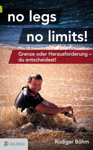 no legs no limits!: Grenze oder Herausforderung - du entscheidest!