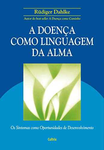 A Doença Como Linguagem Da Alma (Em Portuguese do Brasil)