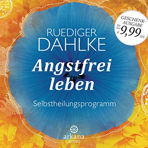 Angstfrei leben: Ein Selbstheilungsprogramm - Praxiskurs mit CD