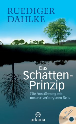 Das Schatten-Prinzip: Die Aussöhnung mit unserer verborgenen Seite - Mit Übungs-CD von ARKANA Verlag
