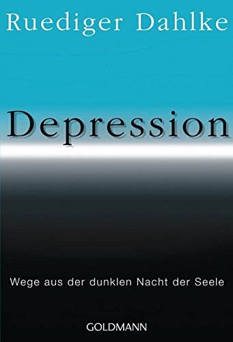 Depression: Wege aus der dunklen Nacht der Seele Depression: Wege aus der dunklen Nacht der Seele von Goldmann Verlag