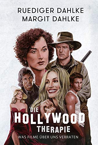 Die Hollywood-Therapie: Was Filme über uns verraten Die Hollywood-Therapie: Was Filme über uns verraten von Heilkundeinstitut Dahlke