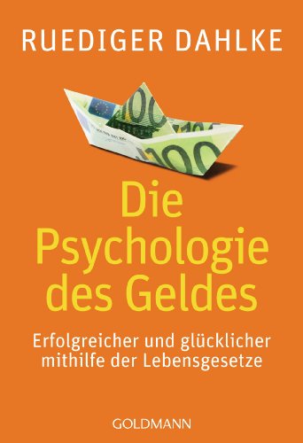 Die Psychologie des Geldes: Erfolgreicher und glücklicher mithilfe der Lebensgesetze Die Psychologie des Geldes: Erfolgreicher und glücklicher mithilfe der Lebensgesetze von Goldmann