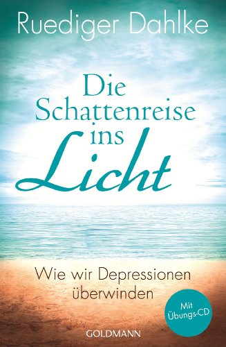 Die Schattenreise ins Licht: Wie wir Depressionen überwinden - Mit Übungs-CD von Goldmann TB