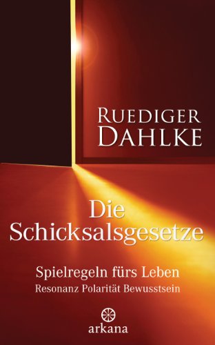 Die Schicksalsgesetze: Spielregeln fürs Leben - Resonanz Polarität Bewusstsein von ARKANA Verlag