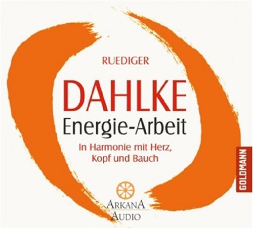 Energie-Arbeit: In Harmonie mit Herz, Kopf und Bauch