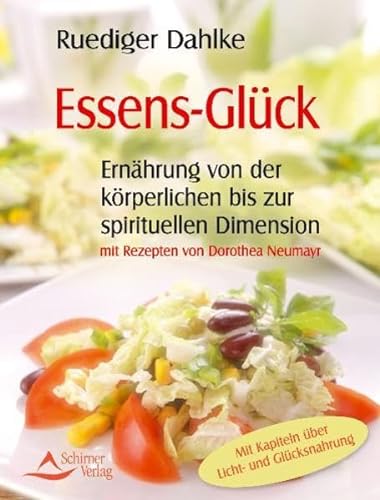 Essens-Glück - Ernährung von der körperlichen bis zu spirituellen Dimension - mit Rezepten von Dorothea Neumayr