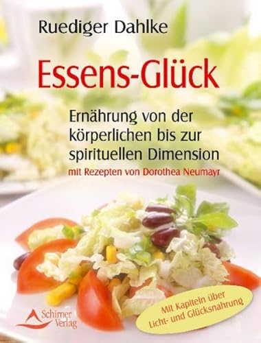 Essens-Glück - Ernährung von der körperlichen bis zu spirituellen Dimension - mit Rezepten von Dorothea Neumayr