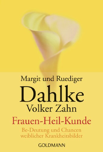 Frauen - Heil - Kunde: Be-Deutung und Chancen weiblicher Krankheitsbilder Frauen - Heil - Kunde: Be-Deutung und Chancen weiblicher Krankheitsbilder von Goldmann