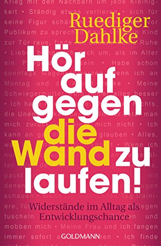 Hör auf gegen die Wand zu laufen!: Widerstände im Alltag als Entwicklungschance