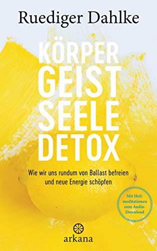 Körper-Geist-Seele-Detox: Wie wir uns rundum von Ballast befreien und neue Energie schöpfen - Mit Heilmeditationen zum Audio-Download Körper-Geist-Seele-Detox: Wie wir uns rundum von Ballast befreien und neue Energie schöpfen - Mit Heilmeditationen zum Audio-Download