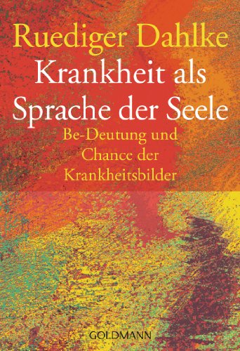 Krankheit als Sprache der Seele. Be-Deutung und Chance der Krankheitsbilder von Goldmann TB