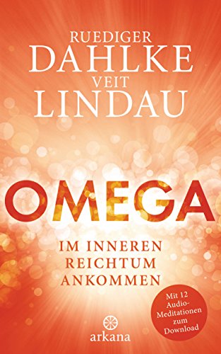 Omega: Im inneren Reichtum ankommen: Im inneren Reichtum ankommen - Mit 12 Audio-Meditationen zum Download Omega: Im inneren Reichtum ankommen: Im inneren Reichtum ankommen - Mit 12 Audio-Meditationen zum Download