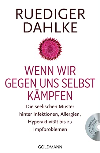 Wenn wir gegen uns selbst kämpfen: Die seelischen Muster hinter Infektionen, Allergien, Hyperaktivität bis zu Impfproblemen - Mit CD "Wut und Ärger"