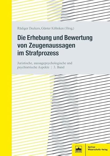 Die Erhebung und Bewertung von Zeugenaussagen im Strafprozess: Juristische, aussagepsychologische und psychiatrische Aspekte | 3. Band: Juristische, ... und psychiatrische Aspekte. Bd. 3