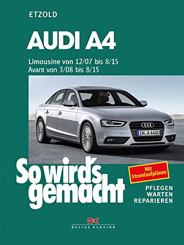 Audi A4, Limousine 12/07-8/15, Avant 3/08-8/15: So wird's gemacht - Band 147