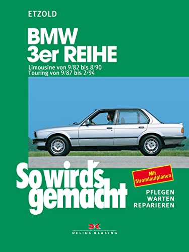 BMW 3er Limousine von 9/82 bis 8/90, Touring von 9/87 bis 2/94: So wird's gemacht - Band 58 von DELIUS KLASING