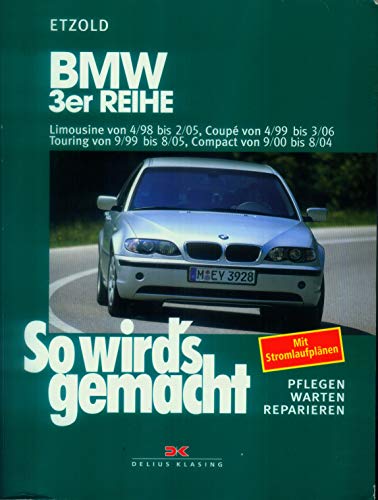 BMW 3er Reihe 4/98 bis 2/05: So wird's gemacht - Band 116 BMW 3er Reihe 4/98 bis 2/05: So wird's gemacht - Band 116 von DELIUS KLASING