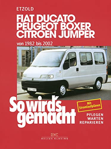 Fiat Ducato/Peugeot Boxer/Citroen Jumper von 1982 bis 2002: So wird's gemacht - Band 100 Fiat Ducato/Peugeot Boxer/Citroen Jumper von 1982 bis 2002: So wird's gemacht - Band 100
