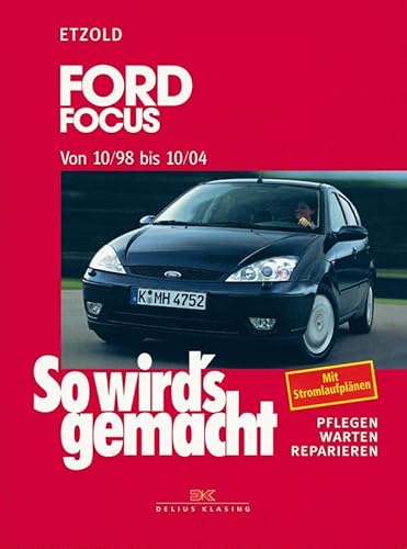 Ford Focus 10/98 bis 10/04: So wird’s gemacht - Band 117 von Delius Klasing Vlg GmbH