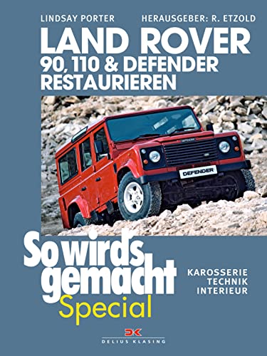 Land Rover 90, 110 & Defender restaurieren: Karosserie, Technik, Interieur (So wird's gemacht Special, Band 8) von DELIUS KLASING