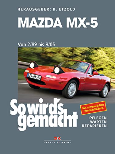 Mazda MX-5 von 2/89 bis 9/05: So wird’s gemacht - Band 163 von DELIUS KLASING