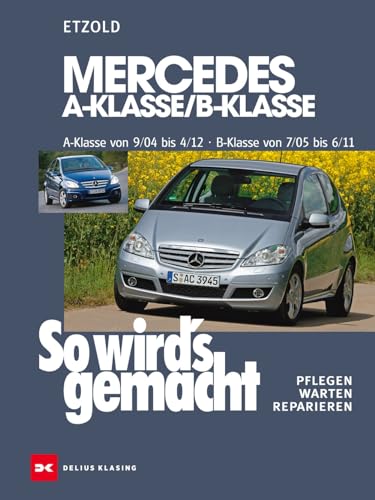 Mercedes A-Klasse / B-Klasse A-Klasse 9/04-4/12 - B-Klasse 7/05-6/11: So wird's gemacht - Band 140 Mercedes A-Klasse / B-Klasse A-Klasse 9/04-4/12 - B-Klasse 7/05-6/11: So wird's gemacht - Band 140