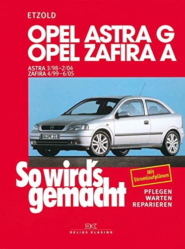 Opel Astra G 3/98 bis 2/04, Opel Zafira A 4/99 bis 6/05: So wird's gemacht - Band 113 Opel Astra G 3/98 bis 2/04, Opel Zafira A 4/99 bis 6/05: So wird's gemacht - Band 113