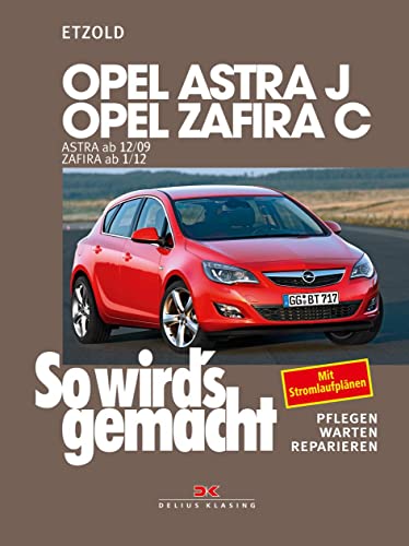 Opel Astra J von 12/09 bis 9/15, Opel Zafira C ab 1/12: So wird’s gemacht - Band 153 Opel Astra J von 12/09 bis 9/15, Opel Zafira C ab 1/12: So wird’s gemacht - Band 153 von DELIUS KLASING