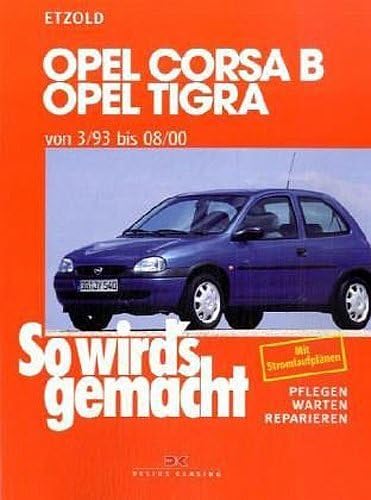 Opel Corsa B/Tigra 3/93 bis 8/00: So wird's gemacht - Band 90 Opel Corsa B/Tigra 3/93 bis 8/00: So wird's gemacht - Band 90