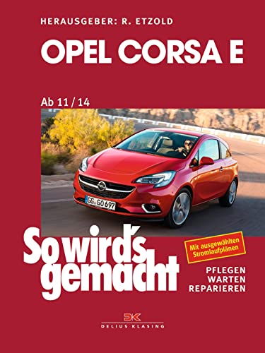Opel Corsa E (2015–2018): So wird’s gemacht - Band 162 von Delius Klasing Vlg GmbH