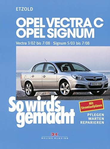 Opel Vectra C 3/02 bis 7/08, Opel Signum 5/03 bis 7/08: So wird´s gemacht - Band 132 Opel Vectra C 3/02 bis 7/08, Opel Signum 5/03 bis 7/08: So wird´s gemacht - Band 132
