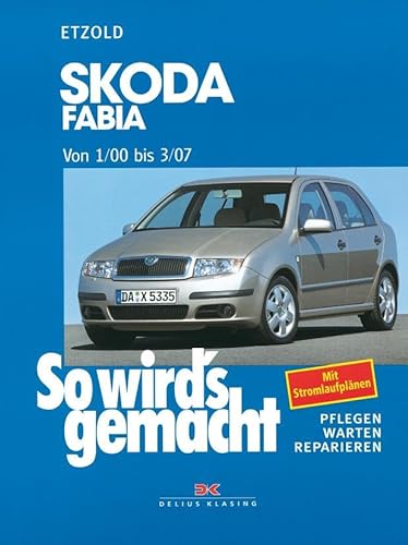 Skoda Fabia von 1/00 bis 3/07: So wird's gemacht - Band 130 von Delius Klasing Vlg GmbH