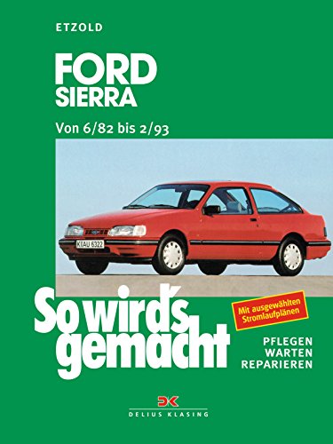 So wird's gemacht, Bd. 39: Ford Sierra Limousine/Turnier. Benziner, Diesel. Von 6/82 bis 2/93 So wird's gemacht, Bd. 39: Ford Sierra Limousine/Turnier. Benziner, Diesel. Von 6/82 bis 2/93