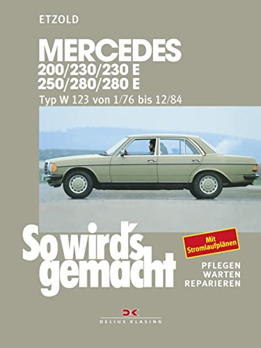 So wird's gemacht, pflegen - warten - reparieren, Band 56: Mercedes 200/230/230E/250/280/280E. Mercedes Typ W 123 Januar ´76 bis Dezember ´84 So wird's gemacht, pflegen - warten - reparieren, Band 56: Mercedes 200/230/230E/250/280/280E. Mercedes Typ W 123 Januar ´76 bis Dezember ´84