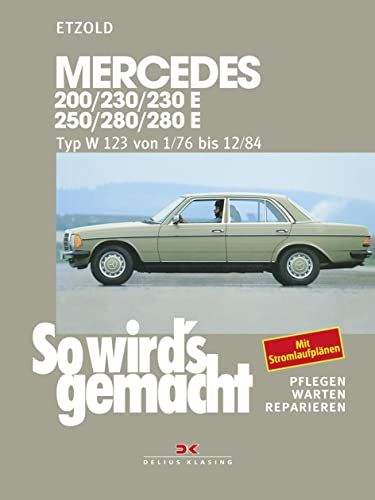 So wird's gemacht, pflegen - warten - reparieren, Band 56: Mercedes 200/230/230E/250/280/280E. Mercedes Typ W 123 Januar ´76 bis Dezember ´84