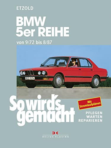 So wird's gemacht, pflegen warten reparieren, Band 68: BMW 5er-Reihe 9/72 bis 7/81 (Typ E12) und 7/81 bis 8/87 (Typ E28) von Delius Klasing Vlg GmbH