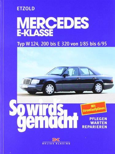 So wird's gemacht. Pflegen - warten - reparieren: Mercedes E-Klasse W 124, 200 bis E 320 von 1/85 bis 6/95, Limousine 1985-1995, T-Modell 1985-1996, Coupe 1987-1996, BD 54 So wird's gemacht. Pflegen - warten - reparieren: Mercedes E-Klasse W 124, 200 bis E 320 von 1/85 bis 6/95, Limousine 1985-1995, T-Modell 1985-1996, Coupe 1987-1996, BD 54 von DELIUS KLASING