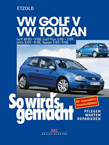 VW Golf V 10/03-9/08, VW Touran I 3/03-9/06, VW Golf Plus 1/05-2/09, VW Jetta 8/05-9/08: So wird´s gemacht - Band 133 VW Golf V 10/03-9/08, VW Touran I 3/03-9/06, VW Golf Plus 1/05-2/09, VW Jetta 8/05-9/08: So wird´s gemacht - Band 133