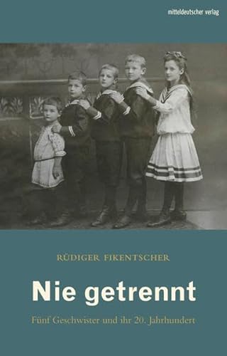Nie getrennt: Fünf Geschwister und ihr 20. Jahrhundert