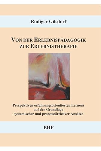 Von der Erlebnispädagogik zur Erlebnistherapie: Perspektiven erfahrungsorientierten Lernens auf der Grundlage systemischer und prozessdirektiver Ansätze (EHP - Edition Humanistische Psychologie)