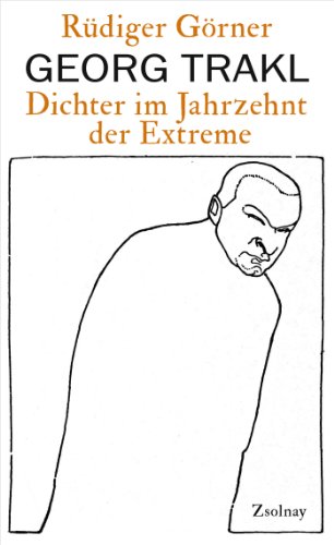 Georg Trakl: Dichter im Jahrzehnt der Extreme