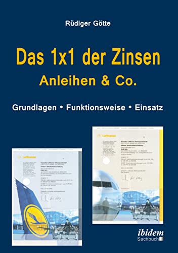 Das 1x1 der Zinsen - Anleihen & Co: Grundlagen - Funktionsweise - Einsatz