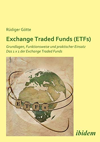 Exchange Traded Funds (ETFs). Grundlagen, Funktionsweise und praktischer Einsatz. Das 1 x 1 der Exchange Traded Funds