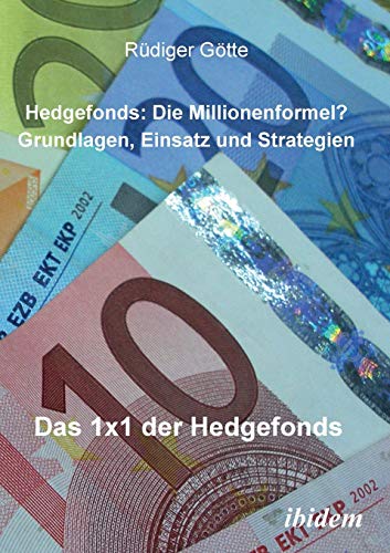 Hedgefonds: Die Millionenformel?: Grundlagen, Einsatz und Strategien. Das 1 x 1 der Hedgefonds Hedgefonds: Die Millionenformel?: Grundlagen, Einsatz und Strategien. Das 1 x 1 der Hedgefonds von Ibidem Press